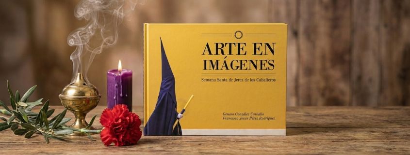 Presentación del libro “Arte en imágenes. Semana Santa en Jerez de los Caballeros” 1 Arte en imágenes semana santa de jerez de los caballeros semanasantajerezana
